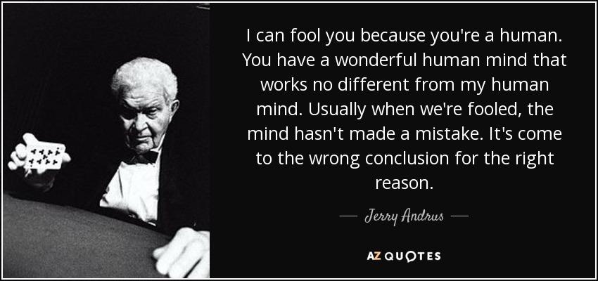 quote-i-can-fool-you-because-you-re-a-human-you-have-a-wonderful-human-mind-that-works-no-jerry-andrus-64-22-13